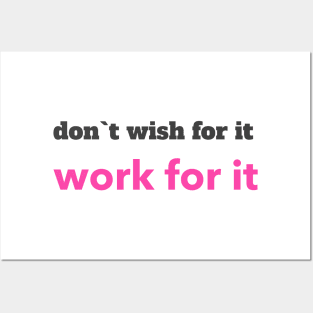 don`t wish for it work for it Posters and Art